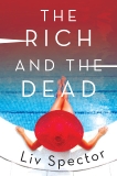 The Rich and the Dead: A Novel, Spector, Liv