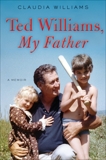 Ted Williams, My Father: A Memoir, Williams, Claudia