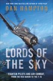 Lords of the Sky: Fighter Pilots and Air Combat, from the Red Baron to the F-16, Hampton, Dan