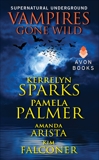 Vampires Gone Wild (Supernatural Underground), Sparks, Kerrelyn & Arista, Amanda & Falconer, Kim & Palmer, Pamela