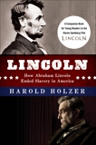 Lincoln: How Abraham Lincoln Ended Slavery in America: A Companion Book for Young Readers to the Steven Spielberg Film, Holzer, Harold