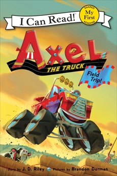 Axel the Truck: Field Trip, Riley, J. D.