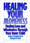 Healing Your Aloneness: Finding Love and Wholeness Through Your Inner Child, Paul, Margaret