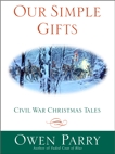 Our Simple Gifts: Civil War Christmas Tales, Parry, Owen