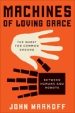 Machines of Loving Grace: The Quest for Common Ground Between Humans and Robots, Markoff, John