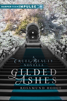 Gilded Ashes: A Cruel Beauty Novella, Hodge, Rosamund