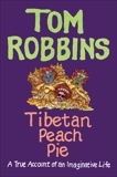 Tibetan Peach Pie: A True Account of an Imaginative Life, Robbins, Tom