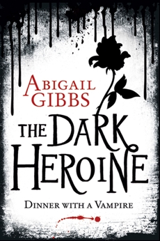 The Dark Heroine: Dinner with a Vampire, Gibbs, Abigail