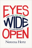 Eyes Wide Open: How to Make Smart Decisions in a Confusing World, Hertz, Noreena