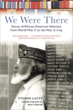 We Were There: Voices of African American Veterans, from World War II to the War in Iraq, Latty, Yvonne & Tarver, Ron