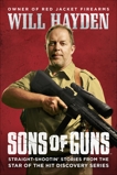 Sons of Guns: Straight-Shootin' Stories from the Star of the Hit Discovery Series, Hayden, Will