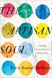 The Artisan Soul: Crafting Your Life into a Work of Art, McManus, Erwin Raphael