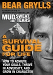 A Survival Guide for Life: How to Achieve Your Goals, Thrive in Adversity, and Grow in Character, Grylls, Bear