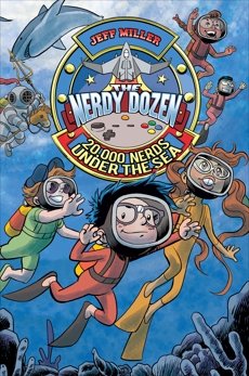 The Nerdy Dozen #3: 20,000 Nerds Under the Sea, Miller, Jeff