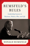 Rumsfeld's Rules: Leadership Lessons in Business, Politics, War, and Life, Rumsfeld, Donald