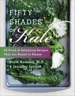 Fifty Shades of Kale: 50 Fresh and Satisfying Recipes That Are Bound to Please, Ramsey, Drew & Iserloh, Jennifer