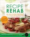 Recipe Rehab: 80 Delicious Recipes That Slash the Fat, Not the Flavor, Everyday Health & Cianciulli, JoAnn & Namkoong, M.S., R.D., Maureen