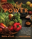 Plant Power: Transform Your Kitchen, Plate, and Life with More Than 150 Fresh and Flavorful Vegan Recipes, Atlas, Nava