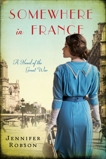 Somewhere in France: A Novel of the Great War, Robson, Jennifer