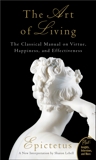 The Art of Living: The Classical Mannual on Virtue, Happiness, and Effectiveness, Epictetus & Lebell, Sharon