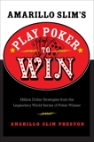 Amarillo Slim's Play Poker to Win: Million Dollar Strategies from the Legendary World Series of Poker Winner, Preston, Amarillo Slim