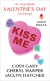 Kiss Me: An Avon Books Valentine's Day Anthology, Gary, Codi & Harper, Cheryl & Hatcher, Jaclyn