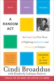 A Random Act: An Inspiring True Story of Fighting to Survive and Choosing to Forgive, Broaddus, Cindi & Suiters, Kimberly Lohman