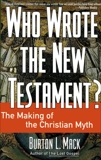 Who Wrote the New Testament?: The Making of the Christian Myth, Mack, Burton L.