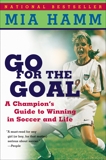 Go For The Goal: A Champion's Guide To Winning In Soccer And Life, Heifetz, Aaron & Hamm, Mia