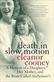 Death in Slow Motion: A Memoir of a Daughter, Her Mother, and the Beast Called Alzheimer's, Cooney, Eleanor