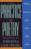 The Practice of Poetry: Writing Exercises From Poets Who Teach, Behn, Robin