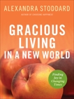 Gracious Living in a New World: Finding Joy in Changing Times, Stoddard, Alexandra