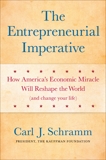 The Entrepreneurial Imperative: How America's Economic Miracle Will Reshape the World (and Change Your Life), Schramm, Carl J.