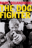 The Dog Fighter: A Novel, Bojanowski, Marc