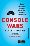 Console Wars: Sega, Nintendo, and the Battle that Defined a Generation, Harris, Blake J.
