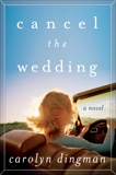 Cancel the Wedding: A Novel, Dingman, Carolyn T.