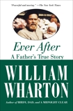 Ever After: A Father's True Story, Wharton, William