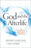 God and the Afterlife: The Groundbreaking New Evidence for God and Near-Death Experience, Long, Jeffrey & Perry, Paul