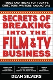 Secrets of Breaking into the Film and TV Business: Tools and Tricks for Today's Directors, Writers, and Actors, Silvers, Dean