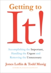 Getting to It: Accomplishing the Important, Handling the Urgent, and Removing the Unnecessary, Loflin, Jones & Musig, Todd