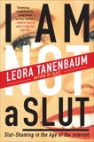 I Am Not a Slut: Slut-Shaming in the Age of the Internet, Tanenbaum, Leora