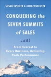 Conquering the Seven Summits of Sales: From Everest to Every Business, Achieving Peak Performance, Ershler, Susan & Waechter, John