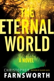 The Eternal World: A Novel, Farnsworth, Christopher