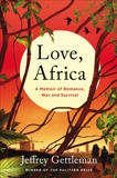 Love, Africa: A Memoir of Romance, War, and Survival, Gettleman, Jeffrey