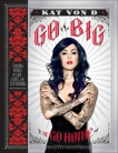 Go Big or Go Home: Taking Risks in Life, Love, and Tattooing, Von D, Kat