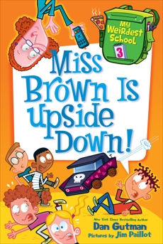 My Weirdest School #3: Miss Brown Is Upside Down!, Gutman, Dan