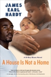 A House Is Not a Home: A B-Boy Blues Novel, Hardy, James Earl