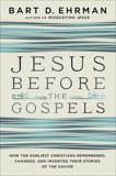 Jesus Before the Gospels: How the Earliest Christians Remembered, Changed, and Invented Their Stories of the Savior, Ehrman, Bart D.