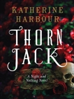 Thorn Jack: A Night and Nothing Novel, Harbour, Katherine