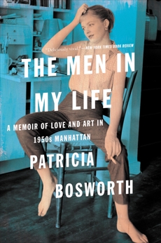 The Men in My Life: A Memoir of Love and Art in 1950s Manhattan, Bosworth, Patricia